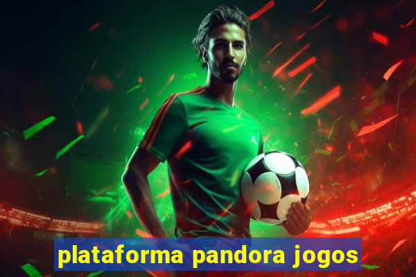 plataforma pandora jogos